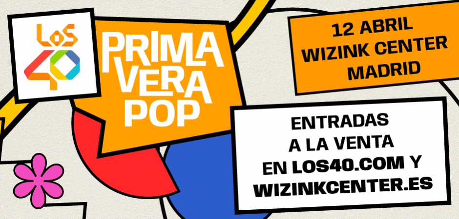 LOS40 Primavera Pop llenará el WiZink Center de talento - Pop Up Magazine